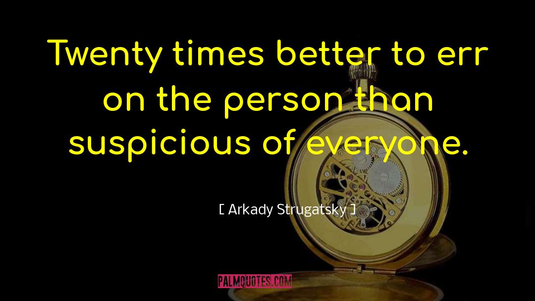 Arkady Strugatsky Quotes: Twenty times better to err