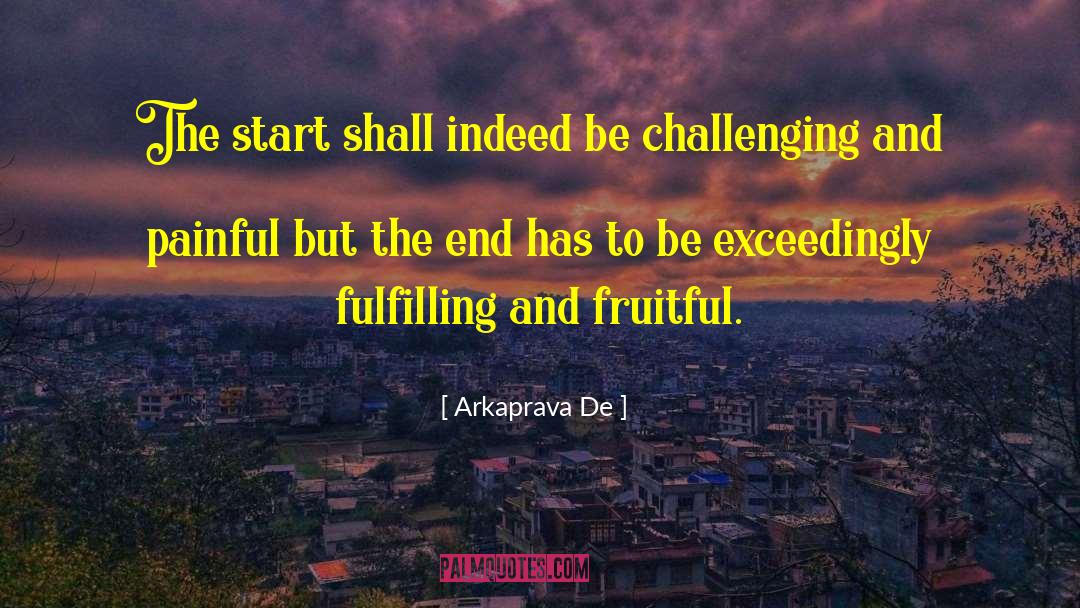 Arkaprava De Quotes: The start shall indeed be