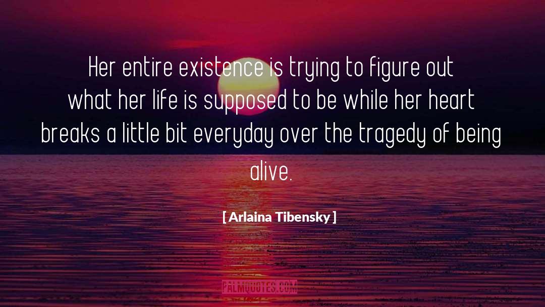 Arlaina Tibensky Quotes: Her entire existence is trying