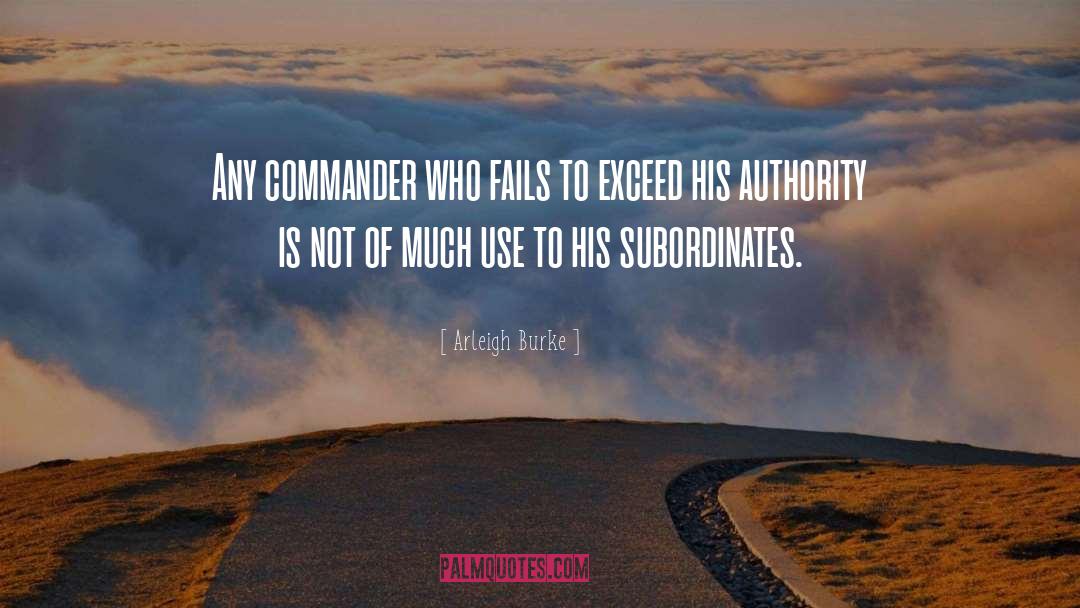 Arleigh Burke Quotes: Any commander who fails to