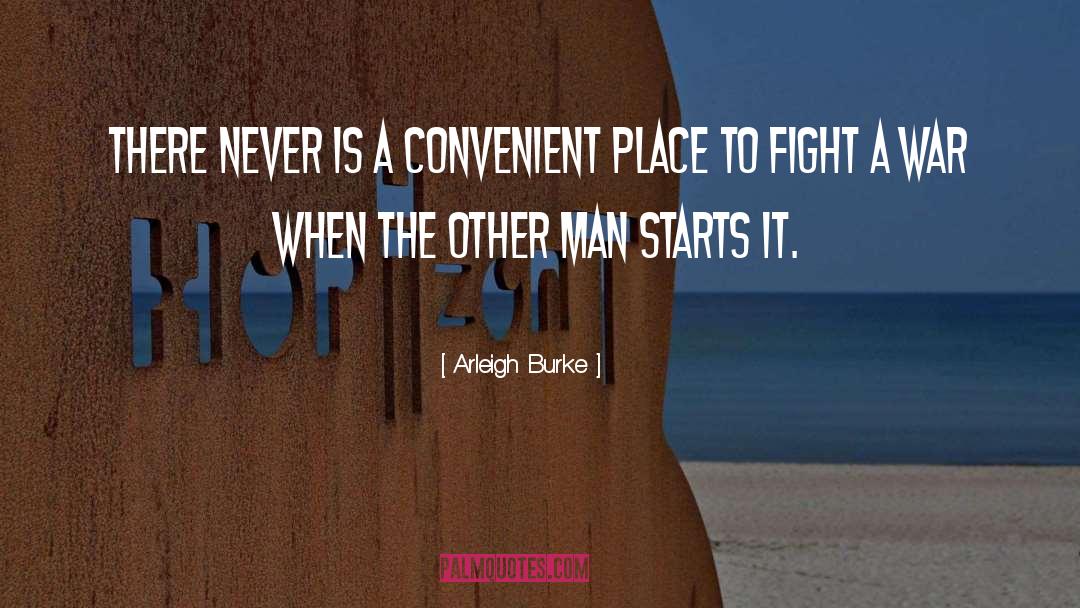 Arleigh Burke Quotes: There never is a convenient