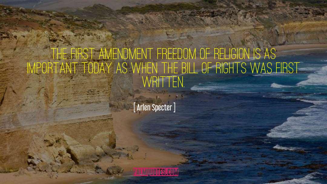 Arlen Specter Quotes: The First Amendment freedom of