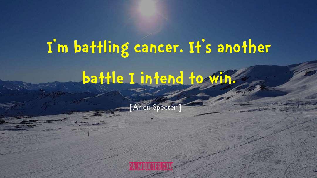 Arlen Specter Quotes: I'm battling cancer. It's another