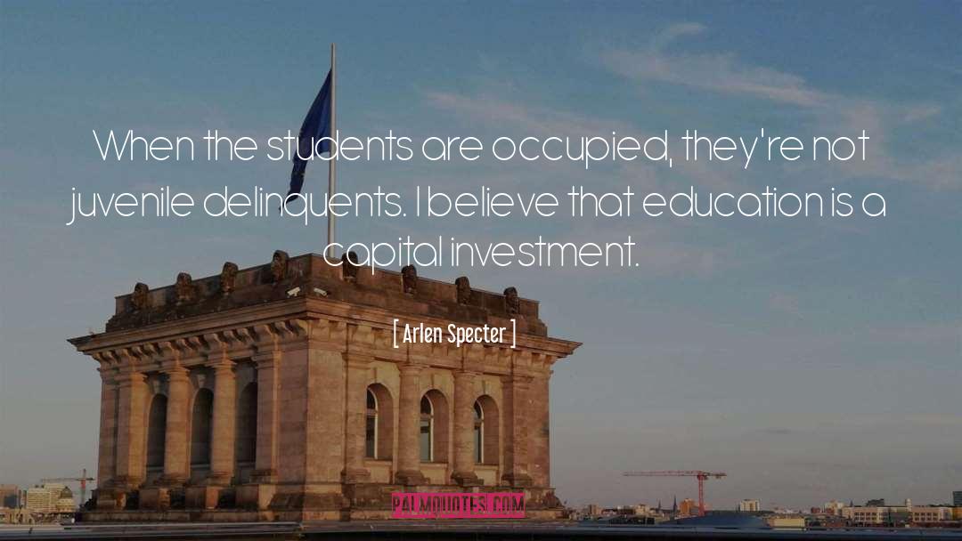 Arlen Specter Quotes: When the students are occupied,