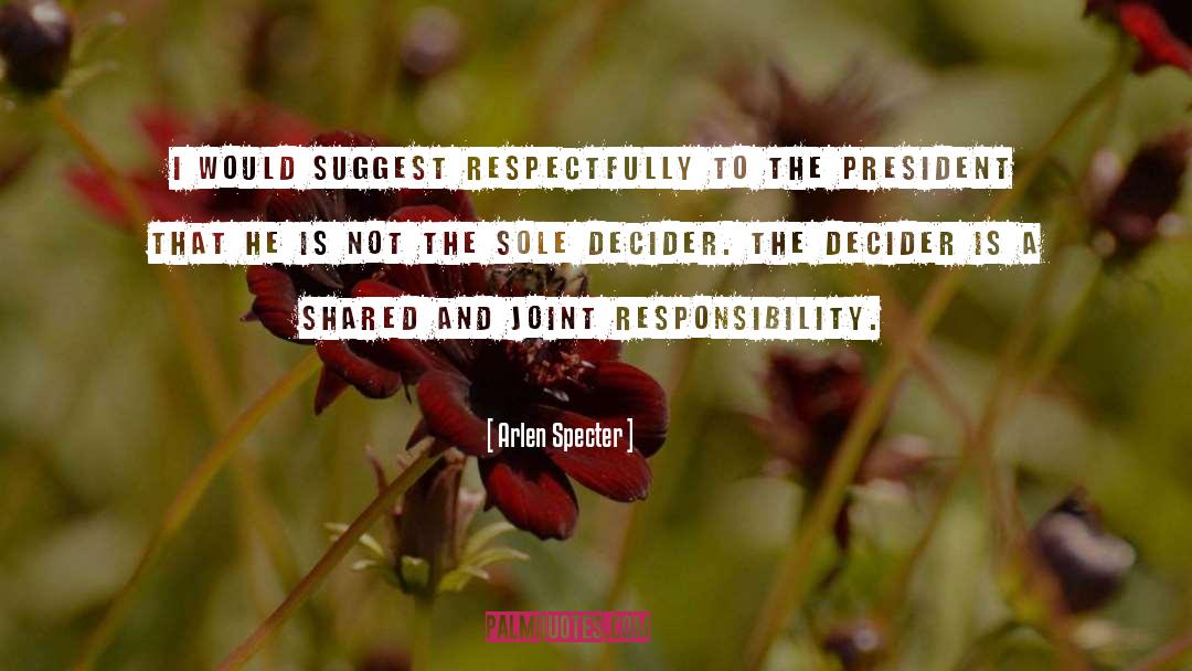Arlen Specter Quotes: I would suggest respectfully to