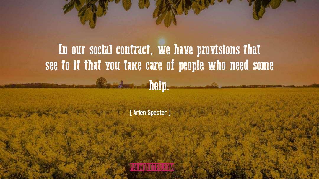Arlen Specter Quotes: In our social contract, we