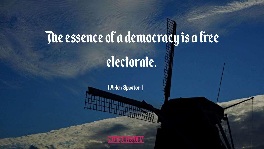 Arlen Specter Quotes: The essence of a democracy