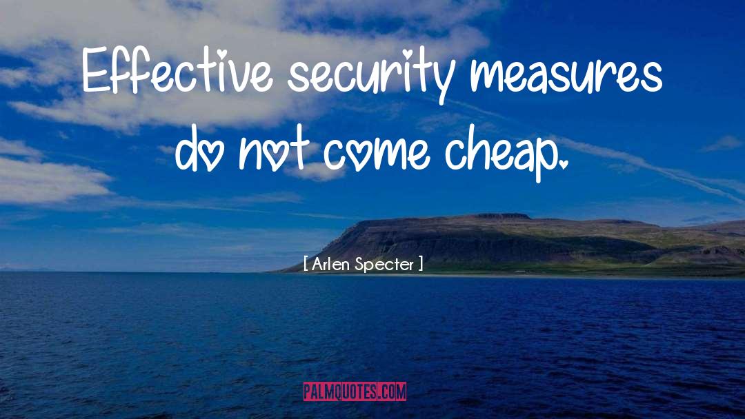 Arlen Specter Quotes: Effective security measures do not