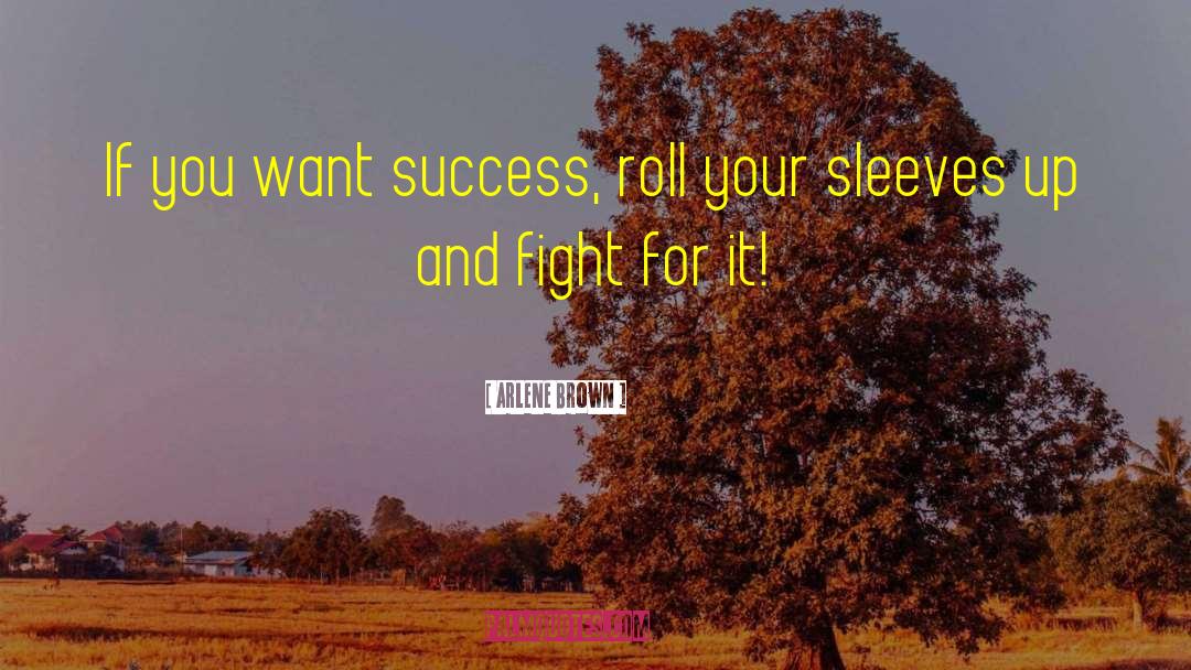 Arlene Brown Quotes: If you want success, roll