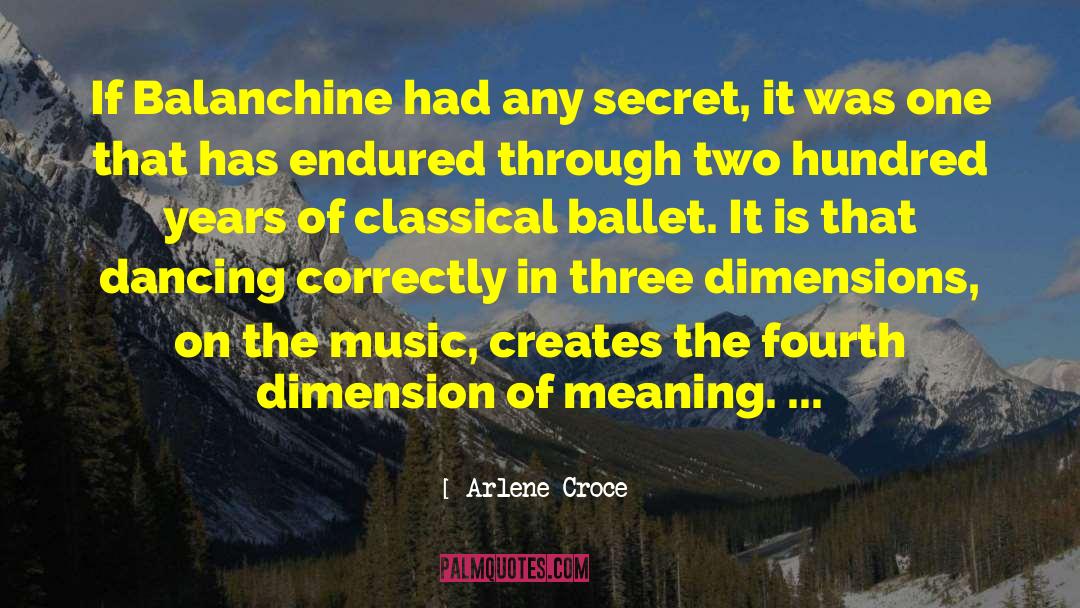 Arlene Croce Quotes: If Balanchine had any secret,