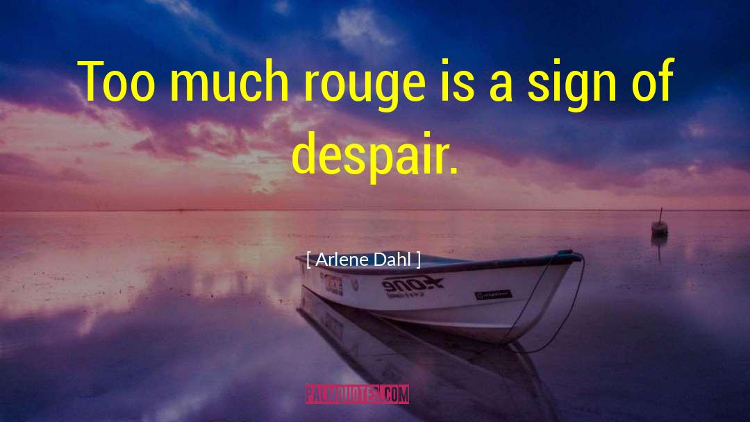 Arlene Dahl Quotes: Too much rouge is a