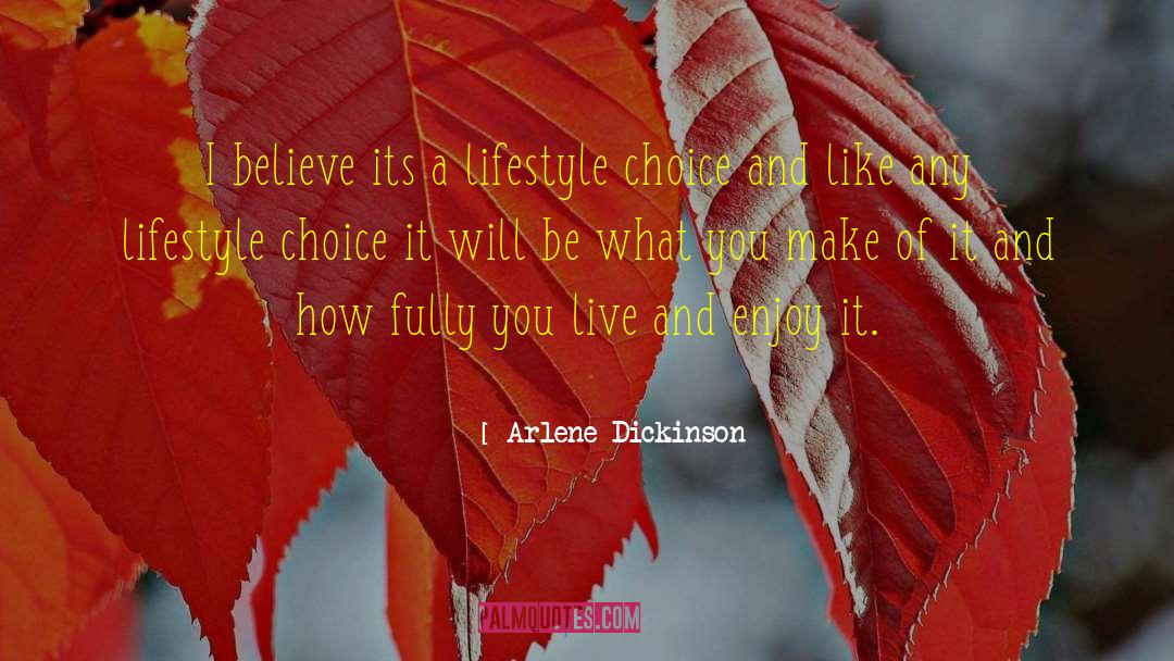 Arlene Dickinson Quotes: I believe its a lifestyle