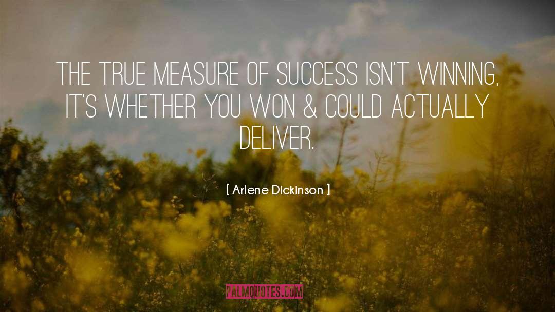 Arlene Dickinson Quotes: The true measure of success