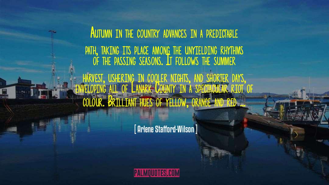 Arlene Stafford-Wilson Quotes: Autumn in the country advances