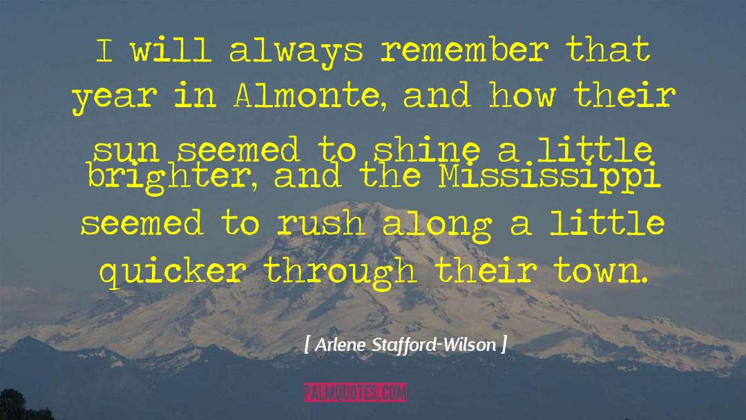 Arlene Stafford-Wilson Quotes: I will always remember that