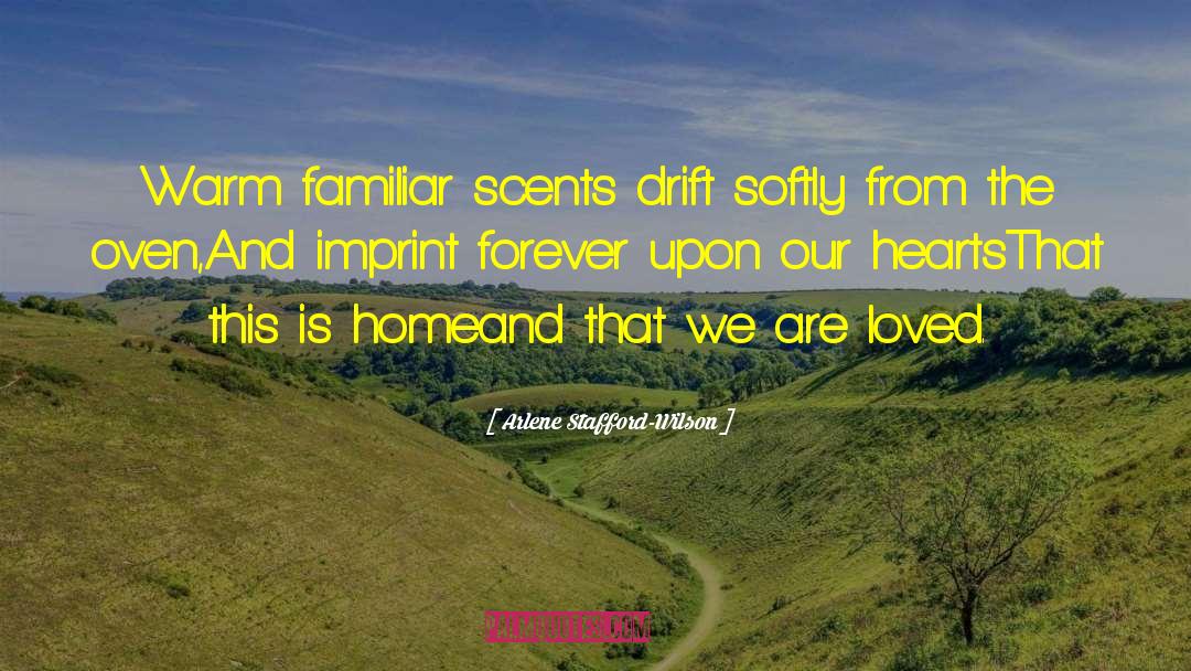 Arlene Stafford-Wilson Quotes: Warm familiar scents drift softly