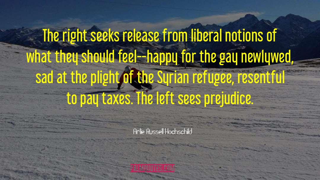 Arlie Russell Hochschild Quotes: The right seeks release from