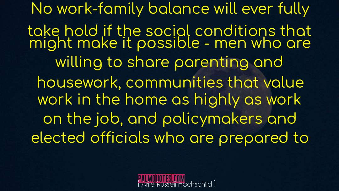 Arlie Russell Hochschild Quotes: No work-family balance will ever