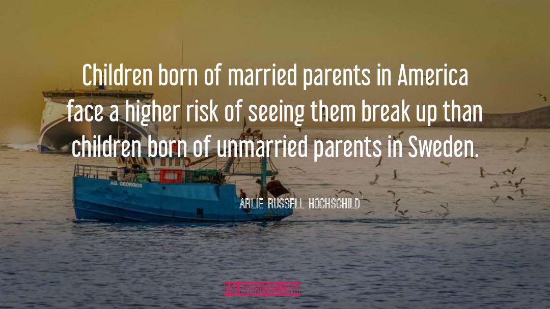 Arlie Russell Hochschild Quotes: Children born of married parents