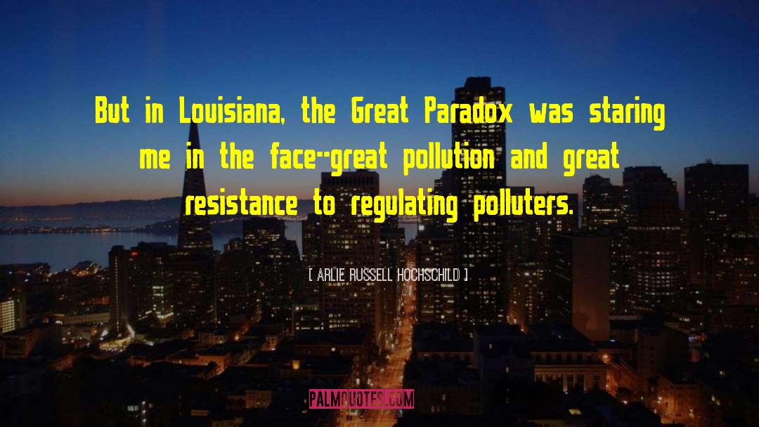 Arlie Russell Hochschild Quotes: But in Louisiana, the Great