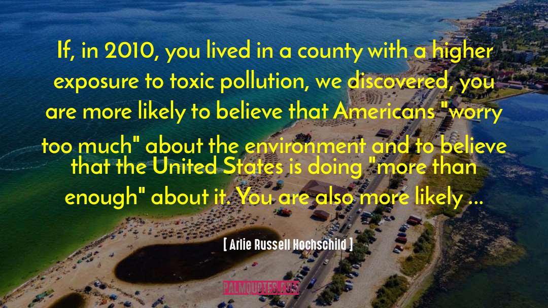 Arlie Russell Hochschild Quotes: If, in 2010, you lived