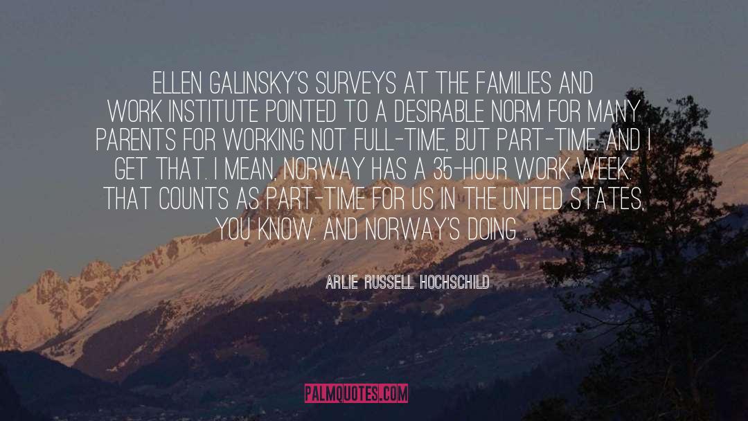 Arlie Russell Hochschild Quotes: Ellen Galinsky's surveys at the