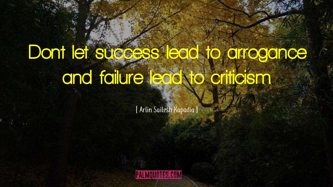 Arlin Sailesh Kapadia Quotes: Don't let success lead to