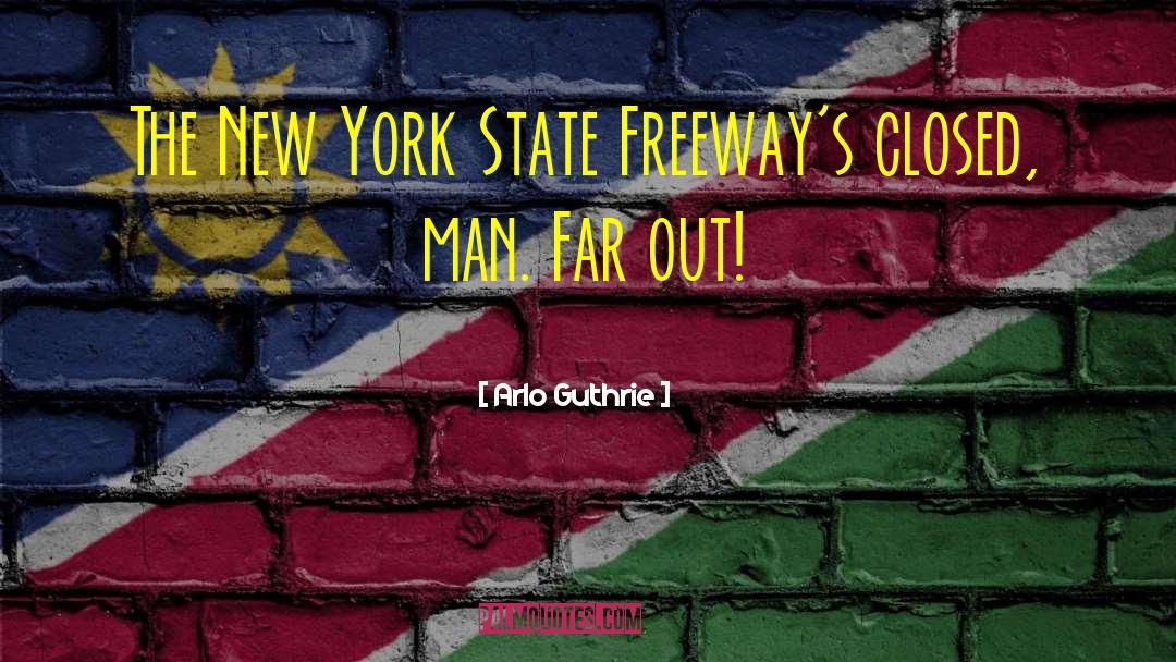 Arlo Guthrie Quotes: The New York State Freeway's