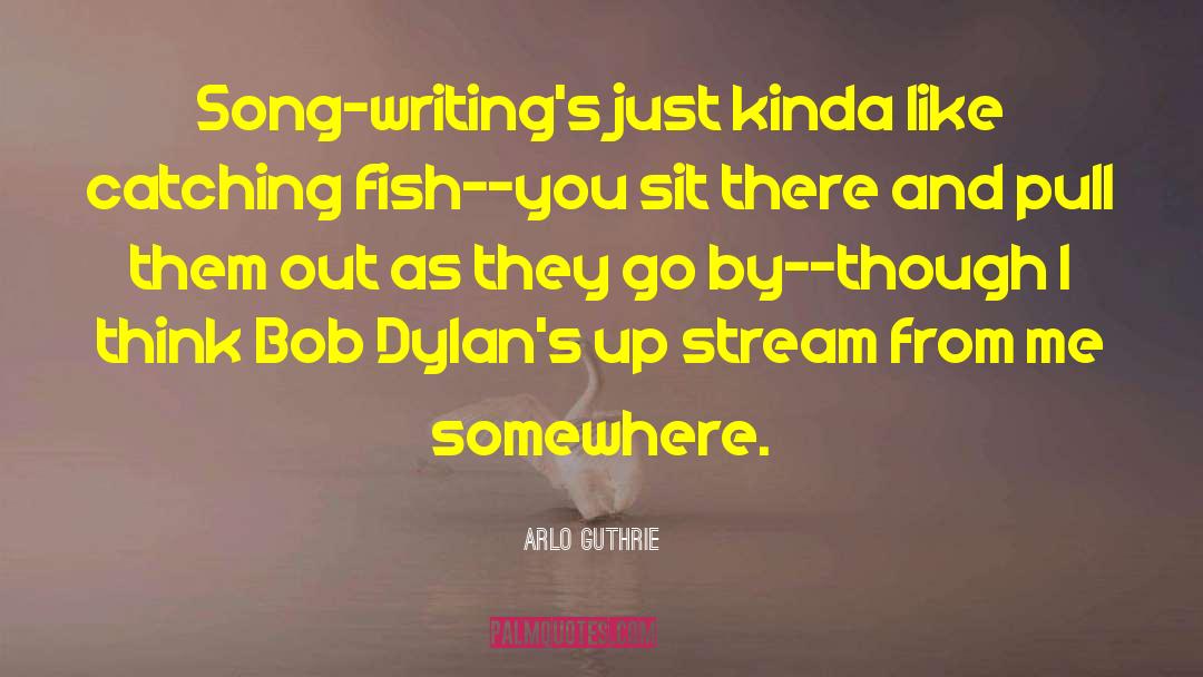 Arlo Guthrie Quotes: Song-writing's just kinda like catching