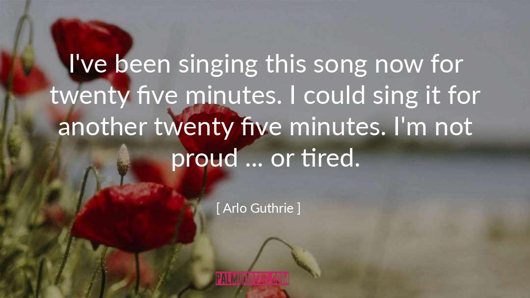 Arlo Guthrie Quotes: I've been singing this song