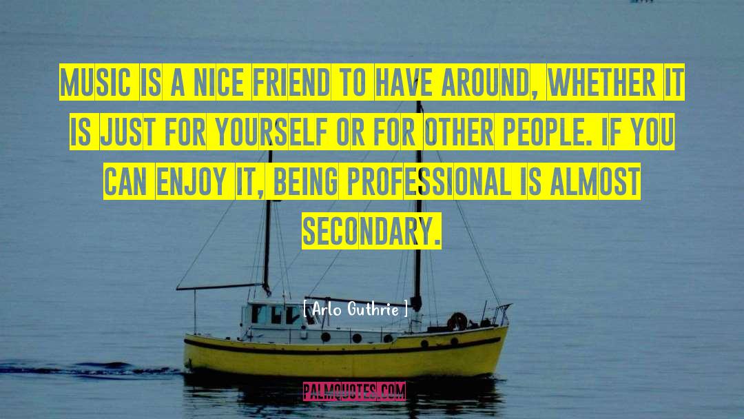 Arlo Guthrie Quotes: Music is a nice friend