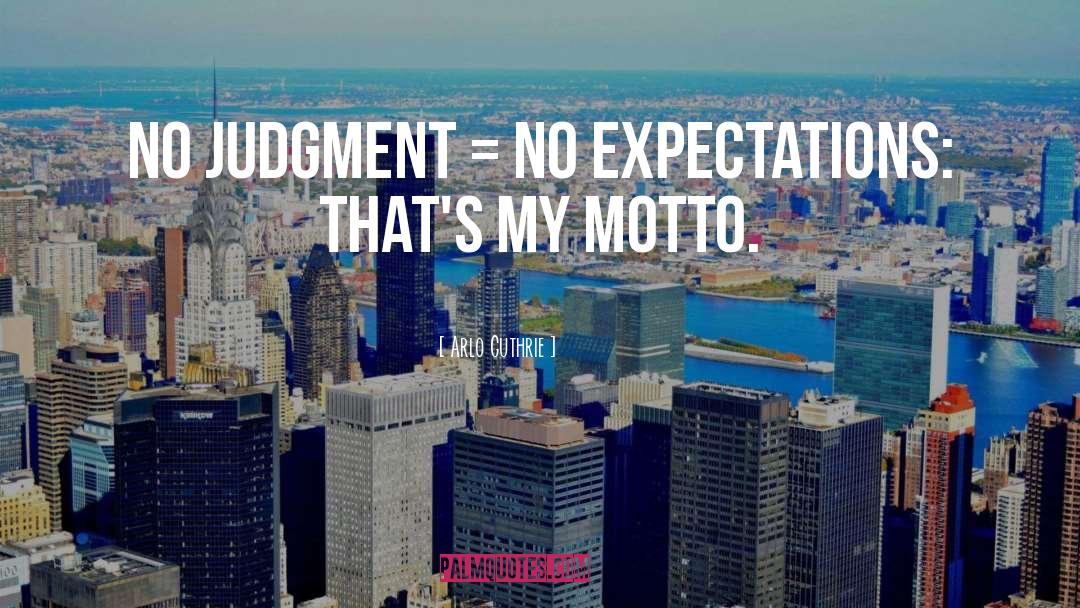 Arlo Guthrie Quotes: No Judgment = No Expectations: