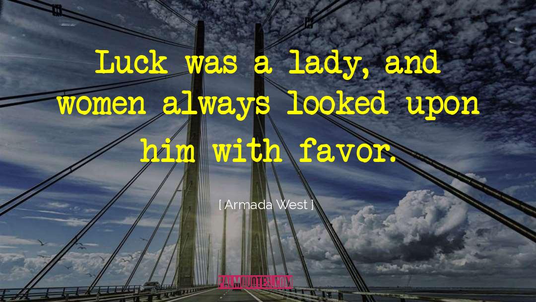 Armada West Quotes: Luck was a lady, and