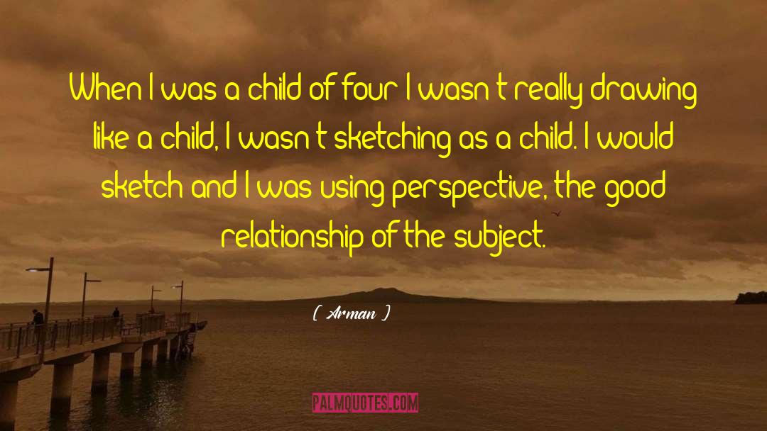 Arman Quotes: When I was a child