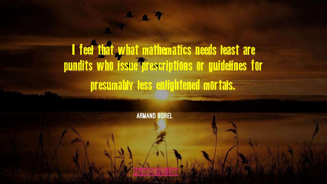 Armand Borel Quotes: I feel that what mathematics