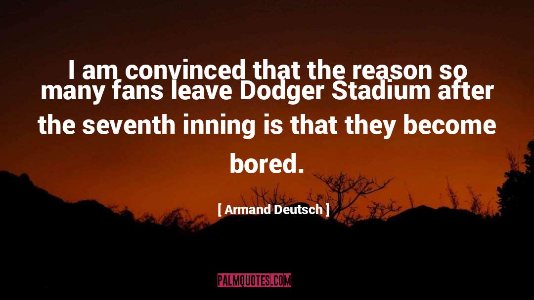 Armand Deutsch Quotes: I am convinced that the