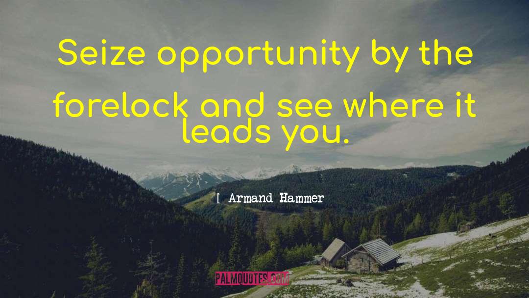 Armand Hammer Quotes: Seize opportunity by the forelock