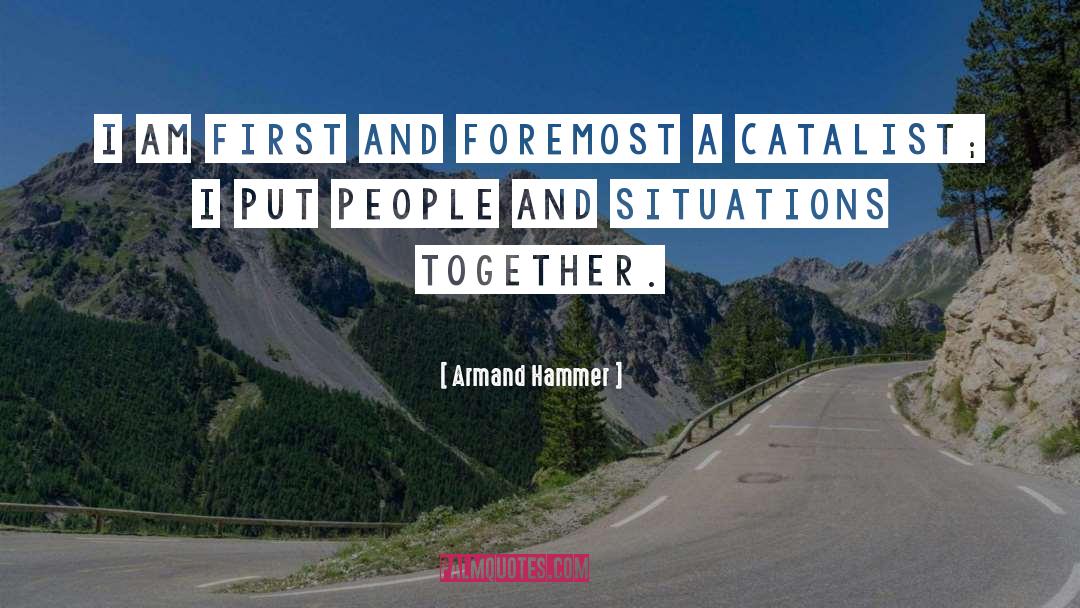 Armand Hammer Quotes: I am first and foremost