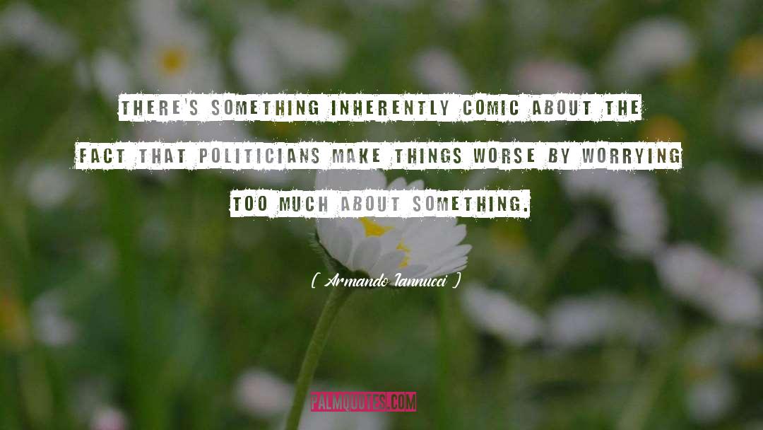 Armando Iannucci Quotes: There's something inherently comic about
