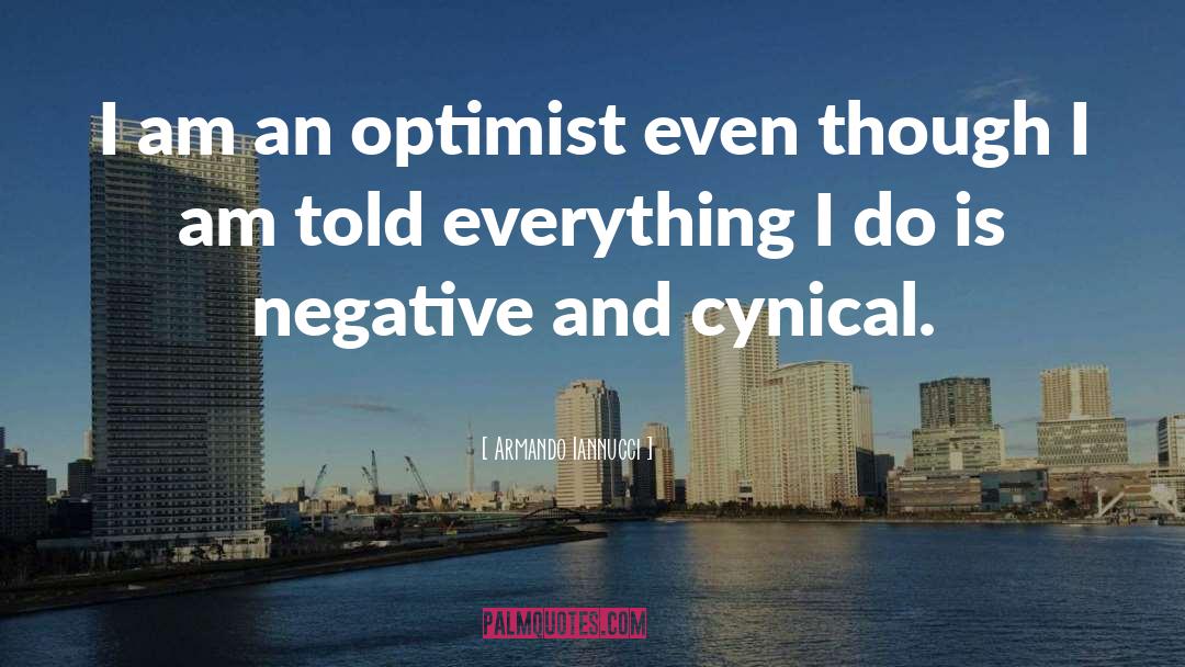 Armando Iannucci Quotes: I am an optimist even