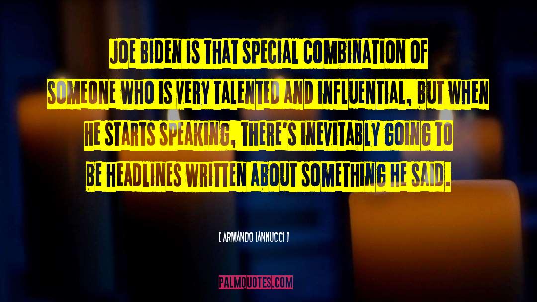 Armando Iannucci Quotes: Joe Biden is that special