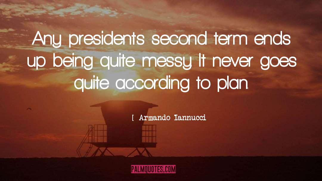 Armando Iannucci Quotes: Any president's second term ends