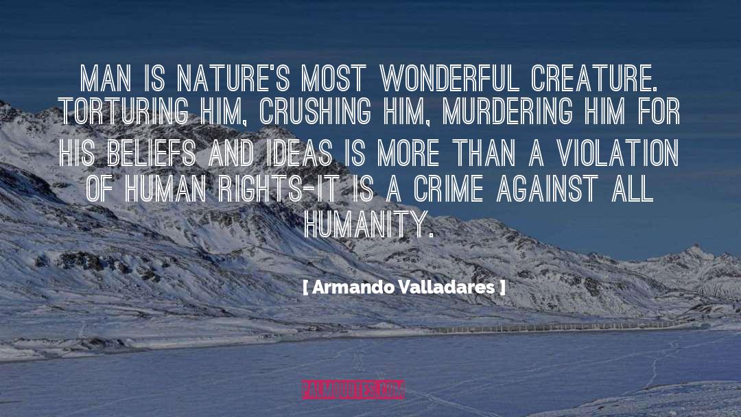 Armando Valladares Quotes: Man is Nature's most wonderful