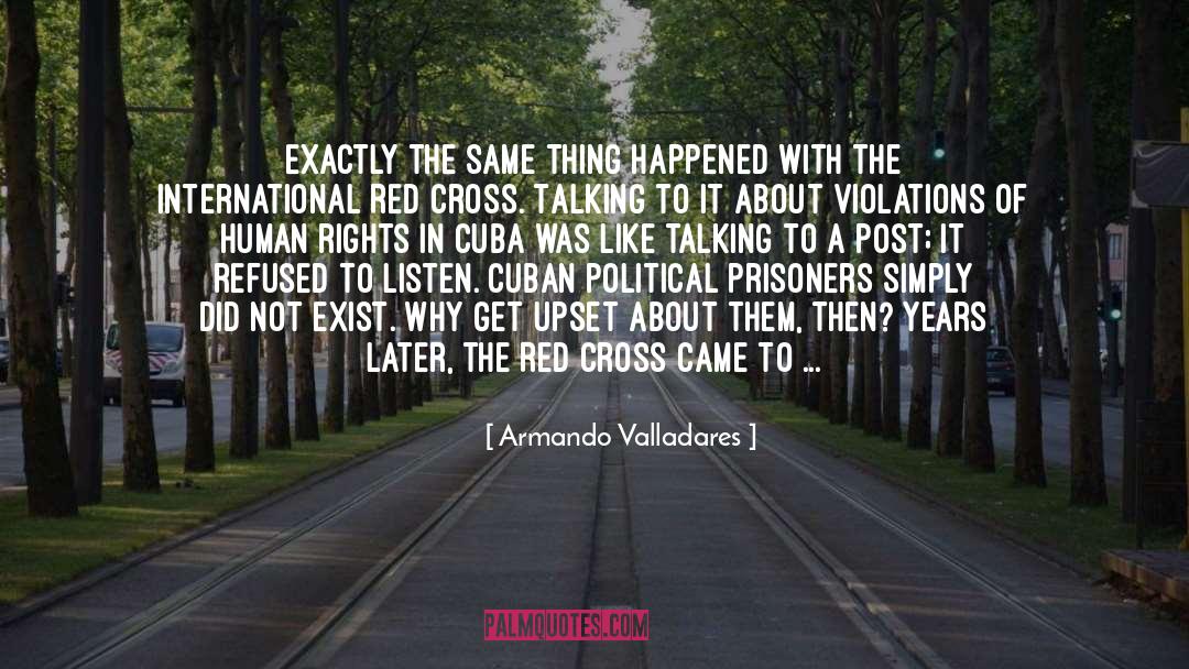 Armando Valladares Quotes: Exactly the same thing happened