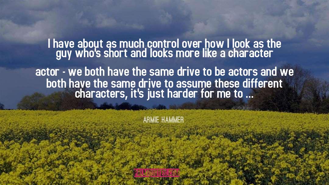 Armie Hammer Quotes: I have about as much