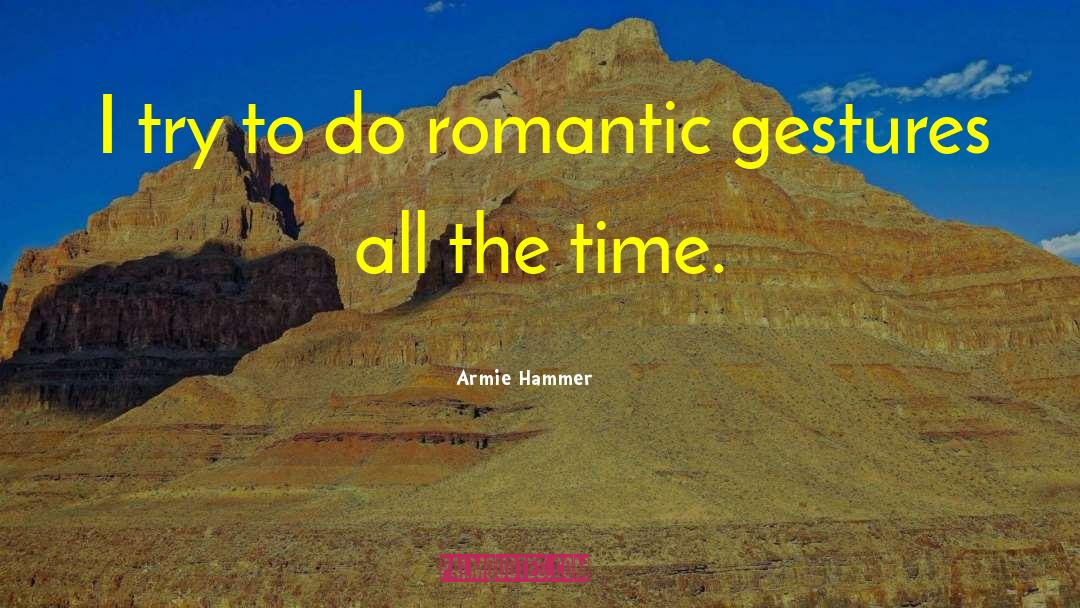 Armie Hammer Quotes: I try to do romantic