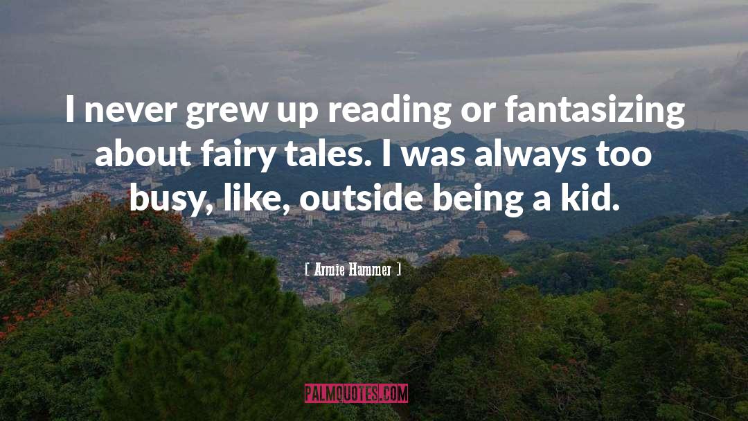 Armie Hammer Quotes: I never grew up reading