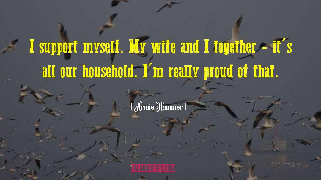 Armie Hammer Quotes: I support myself. My wife