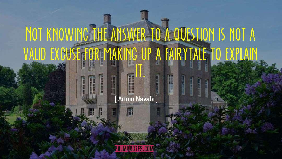 Armin Navabi Quotes: Not knowing the answer to