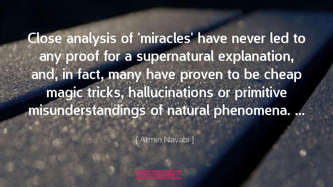 Armin Navabi Quotes: Close analysis of 'miracles' have